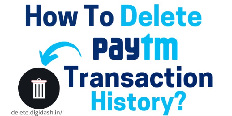 How To Delete Paytm Transaction History Permanently
