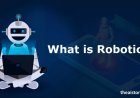 What is Robotics? What are Robots? Types & Uses of Robots.