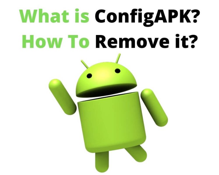 ConfigAPK App: What is ConfigAPK? How To Remove it?